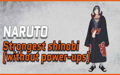 Strongest Naruto Characters without power-ups (Top15)