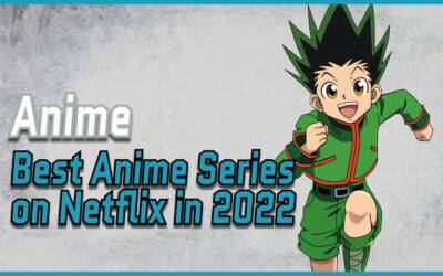 The Best Anime Series On Netflix To Watch In 2022