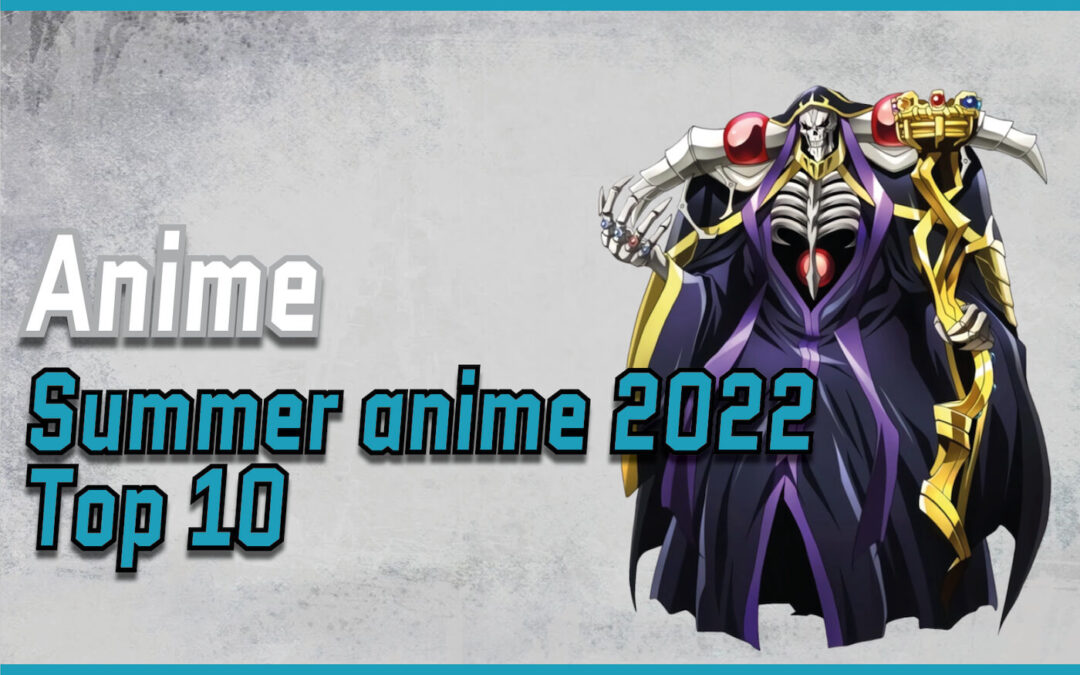 The Top 10 Summer Anime In 2022 You Need To Watch