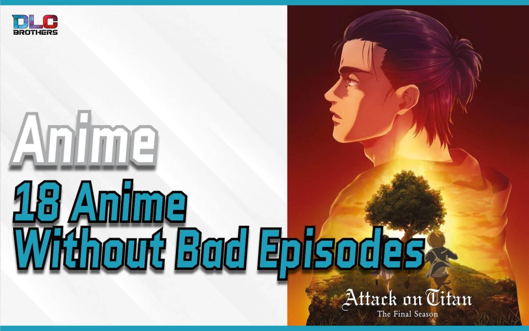 18 Amazing Anime Series With No Bad Episodes